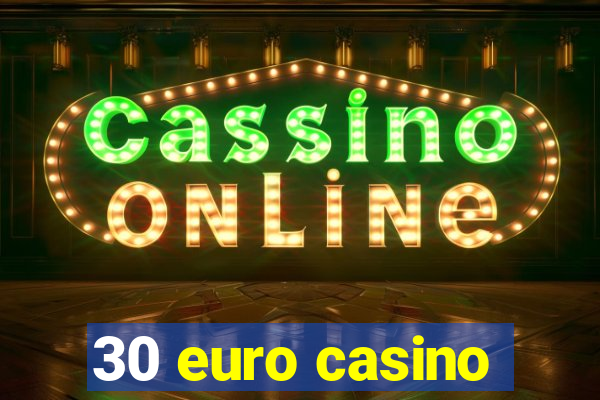 30 euro casino