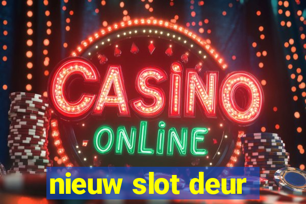 nieuw slot deur