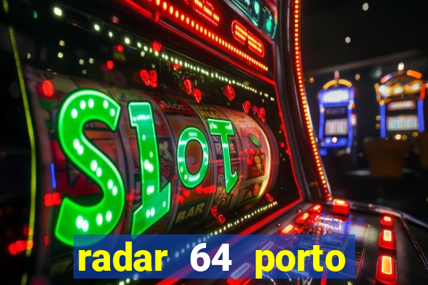 radar 64 porto seguro hoje