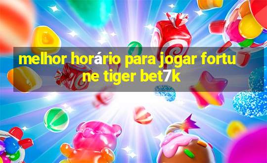 melhor horário para jogar fortune tiger bet7k