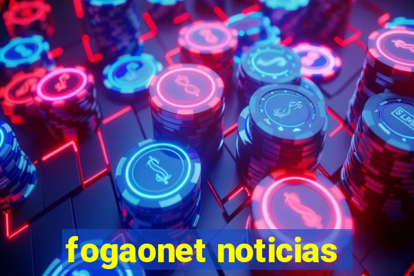 fogaonet noticias