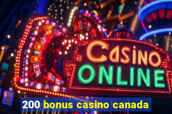 200 bonus casino canada