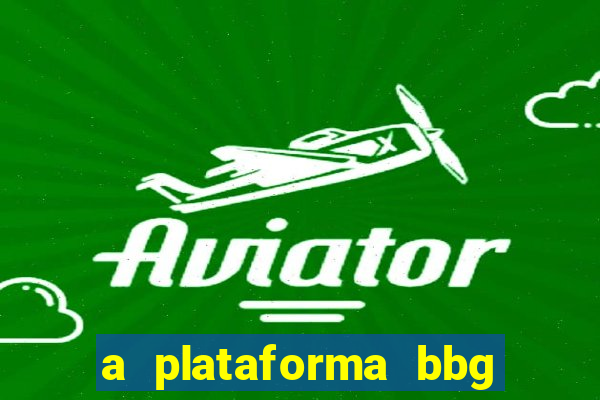 a plataforma bbg bet é confiável