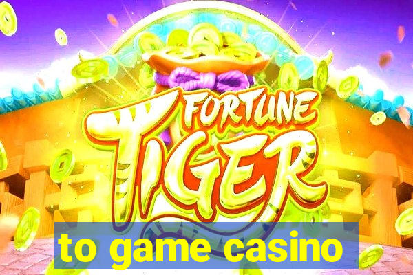 to game casino