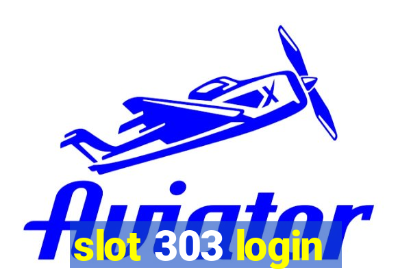 slot 303 login