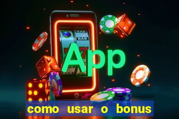 como usar o bonus da estrela bet