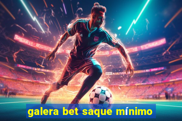 galera bet saque mínimo