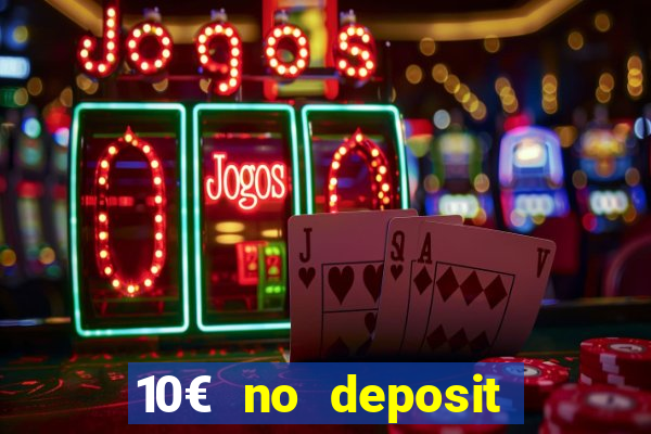 10€ no deposit bonus casino