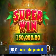 10€ no deposit bonus casino