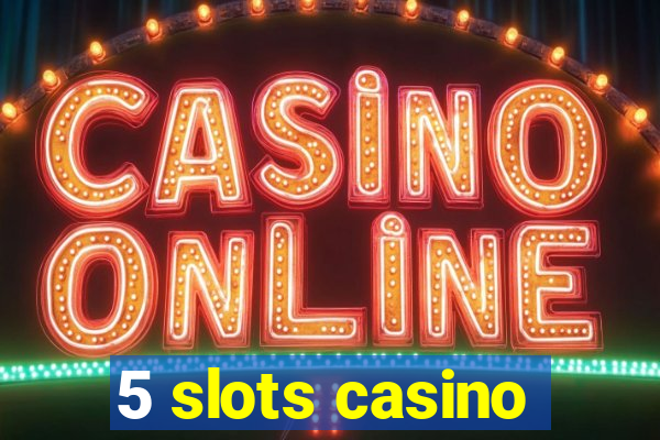 5 slots casino