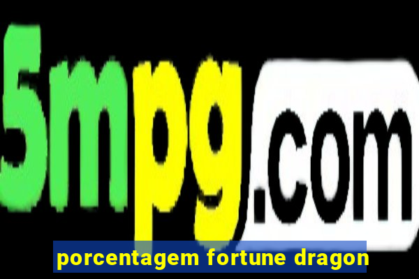 porcentagem fortune dragon