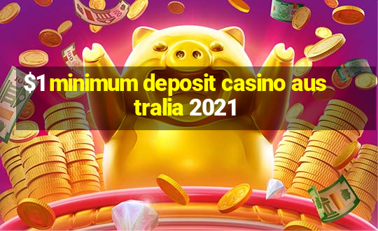 $1 minimum deposit casino australia 2021