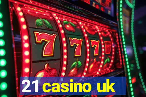 21 casino uk