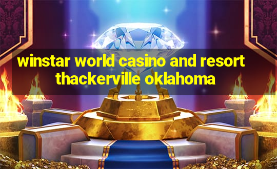 winstar world casino and resort thackerville oklahoma