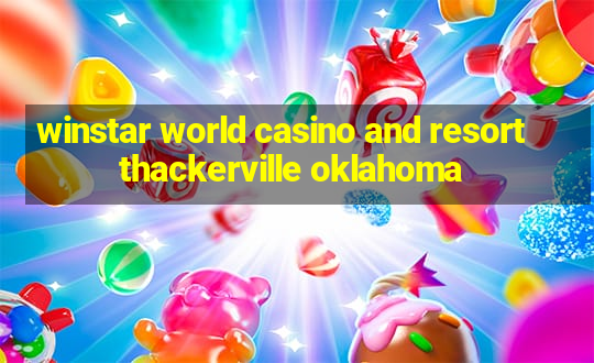 winstar world casino and resort thackerville oklahoma