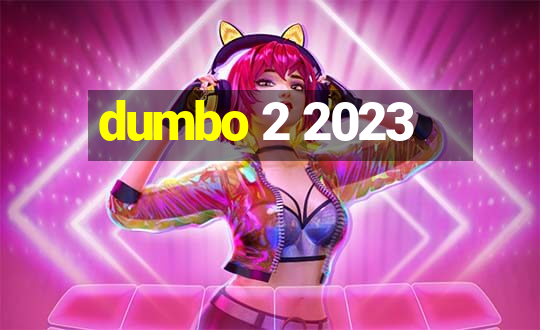 dumbo 2 2023