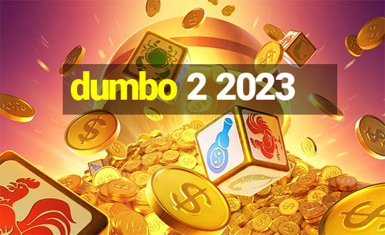 dumbo 2 2023