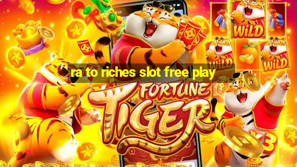 ra to riches slot free play