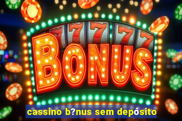 cassino b?nus sem depósito