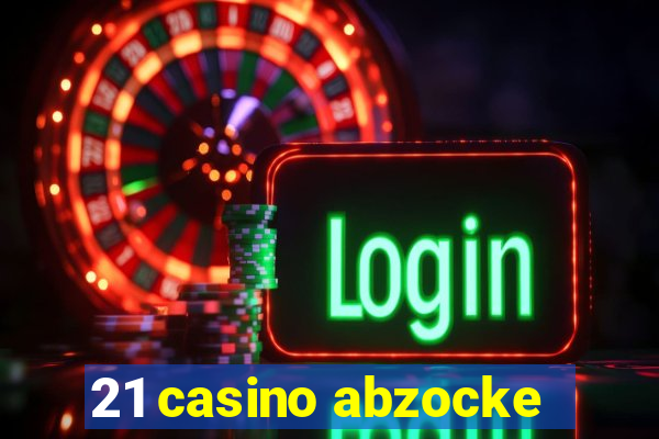 21 casino abzocke