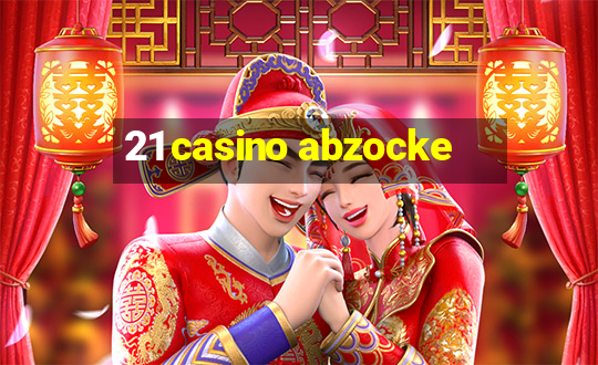 21 casino abzocke