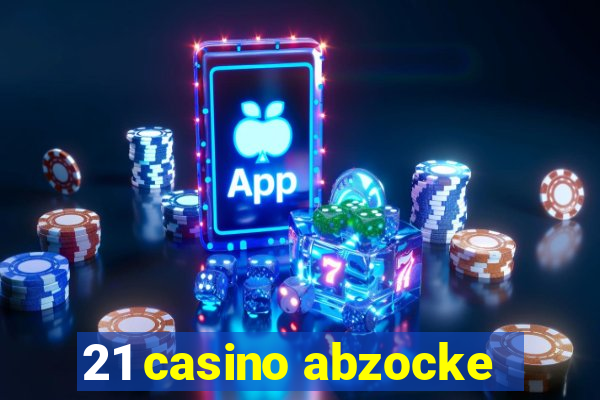 21 casino abzocke