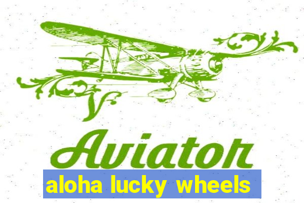 aloha lucky wheels