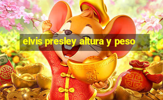 elvis presley altura y peso