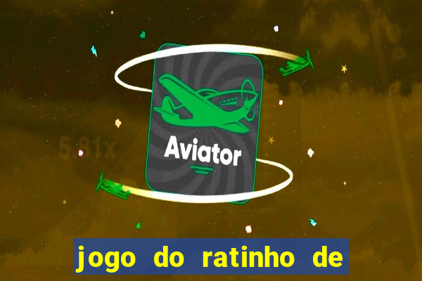 jogo do ratinho de ganhar dinheiro