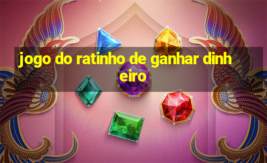 jogo do ratinho de ganhar dinheiro