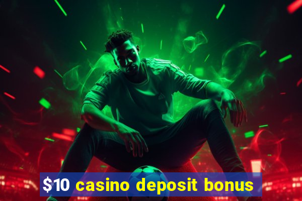 $10 casino deposit bonus