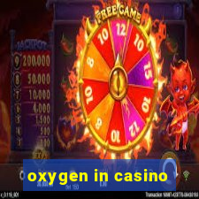 oxygen in casino