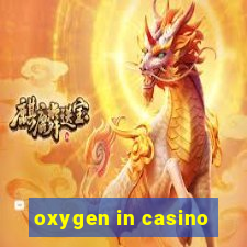 oxygen in casino