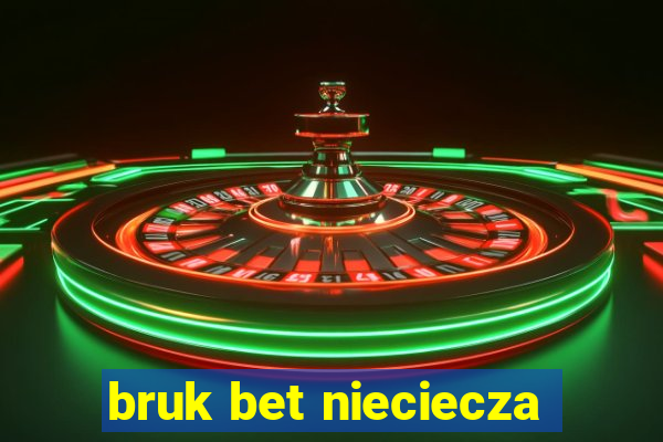 bruk bet nieciecza