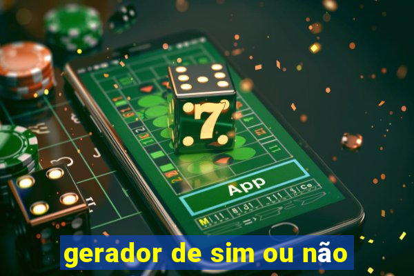 gerador de sim ou não