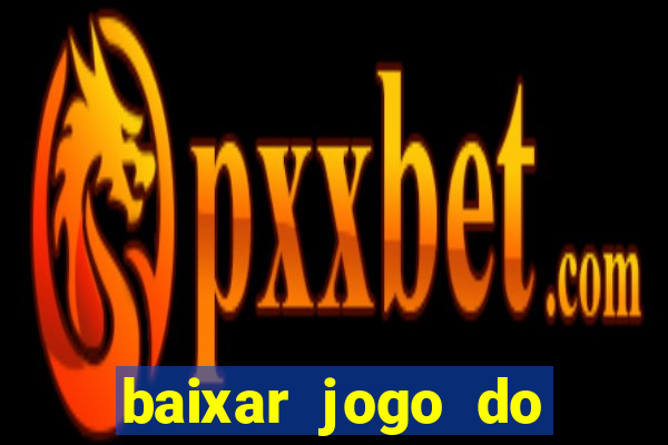 baixar jogo do tigrinho plataforma nova