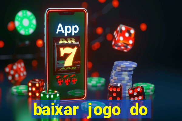 baixar jogo do tigrinho plataforma nova