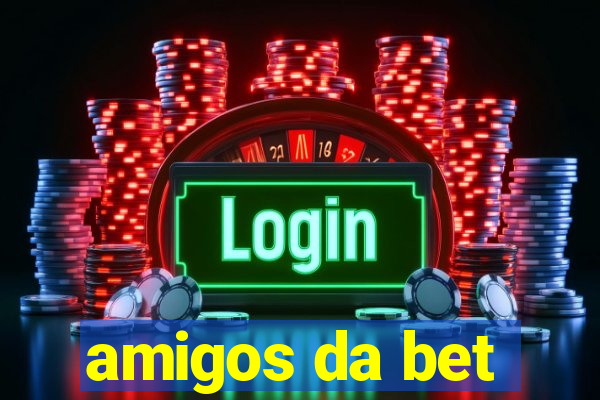 amigos da bet