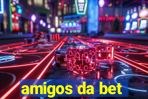 amigos da bet