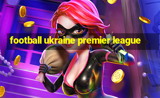 football ukraine premier league