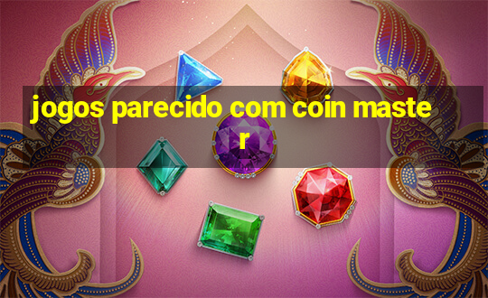 jogos parecido com coin master