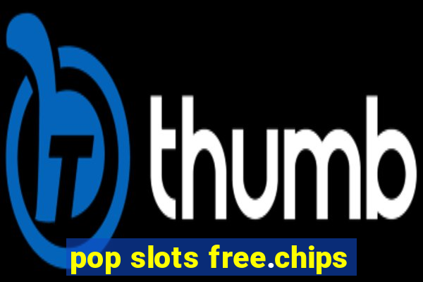 pop slots free.chips