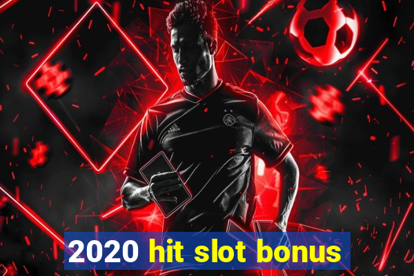 2020 hit slot bonus