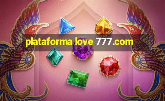 plataforma love 777.com