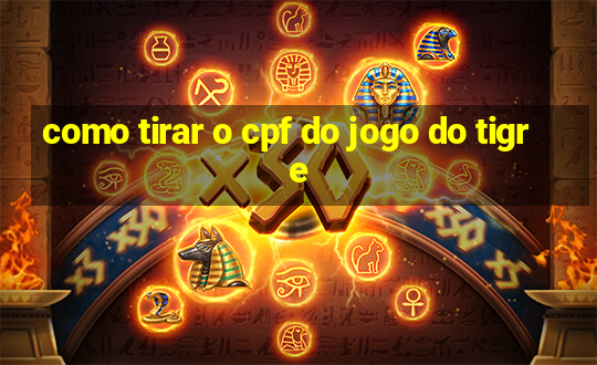 como tirar o cpf do jogo do tigre