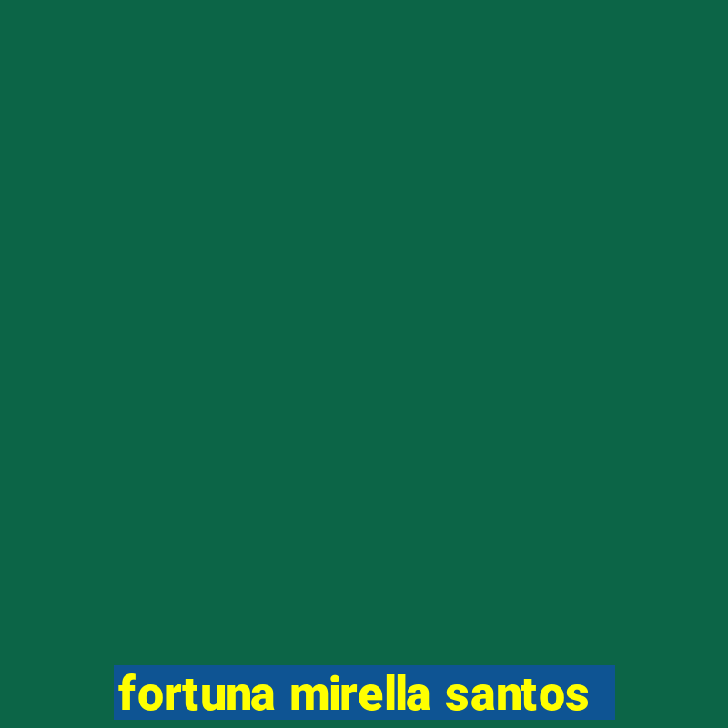 fortuna mirella santos