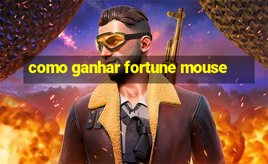 como ganhar fortune mouse