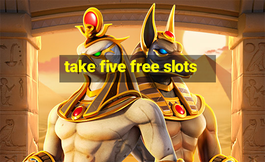 take five free slots