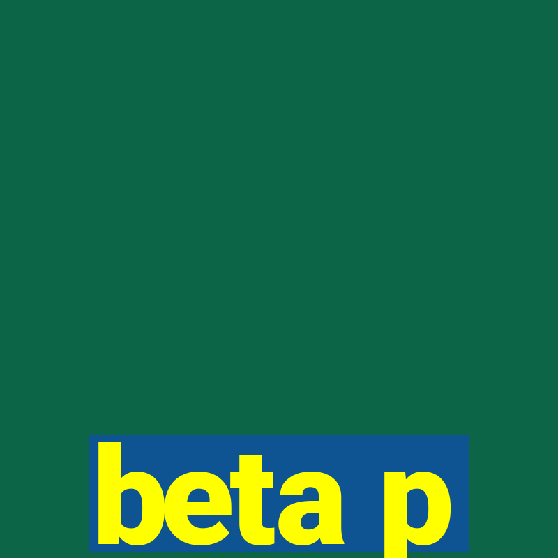 beta p