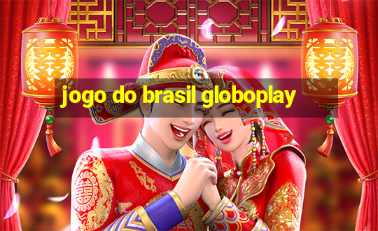 jogo do brasil globoplay